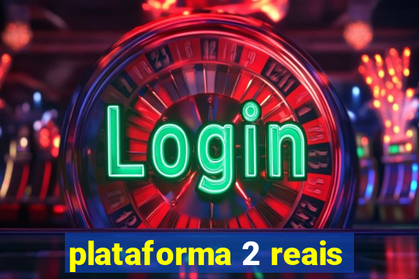 plataforma 2 reais